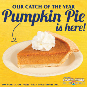 Our catch of the year Pumpkin Pie is here! For a limited time. 10/3/22- 1/8/23. While supplies last.; Image of a slice of Pumpkin Pie with whip cream on yellow background.