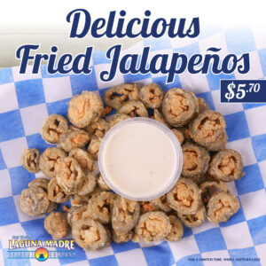 Delicious Fried Jalapenos. $5.70 price stickers. Laguna Madre logo. For a limited time. While supplies last. The image features an order of fried jalapenos served with ranch dressing. Served on a blue and white checkered paper.