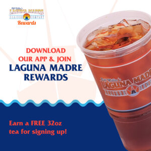 Laguna Madre rewards logo. Download our app & join Laguna Madre Rewards. Earn a FREE 32oz tea for signing up! Image features a large Sweet Tea with a Laguna Madre logo. The background features blue water with a boat in the background.